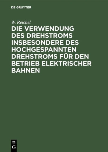 Die Verwendung Des Drehstroms Insbesondere Des Hochgespannten Drehstroms Fur Den Betrieb Elektrischer Bahnen - Betrachtungen Und Versuche