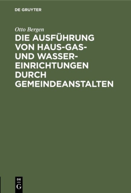 Die Ausfuhrung Von Haus-Gas- Und Wasser-Einrichtungen Durch Gemeindeanstalten