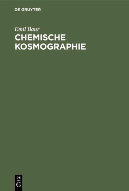 Chemische Kosmographie - Vorlesung Gehalten an Der Kgl. Technischen Hochschule Zu Munchen Im Wintersemester 1902-1903