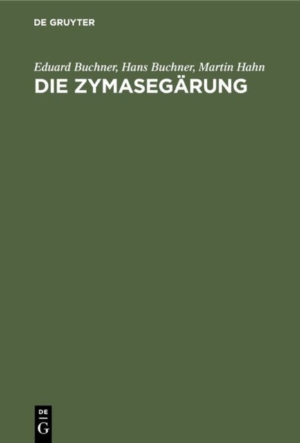 Zymasegärung - Untersuchungen Uber Den Inhalt Der Hefezellen Und Die Biologische Seite Des Garungsproblems