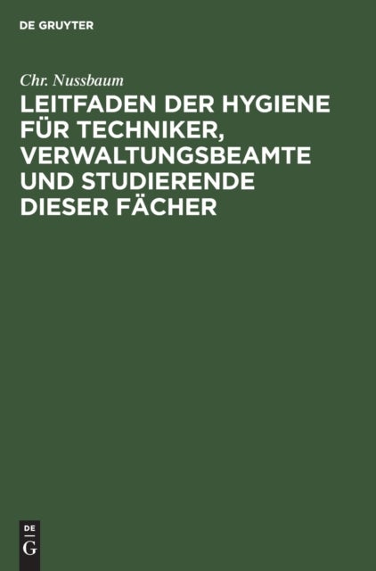 Leitfaden Der Hygiene Fur Techniker, Verwaltungsbeamte Und Studierende Dieser Facher