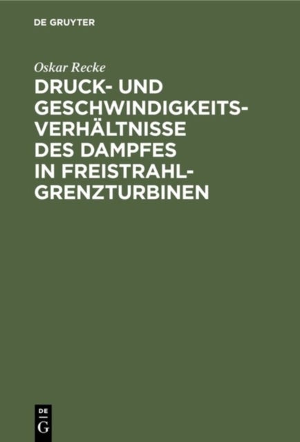 Druck- Und Geschwindigkeits-Verhaltnisse Des Dampfes in Freistrahl-Grenzturbinen