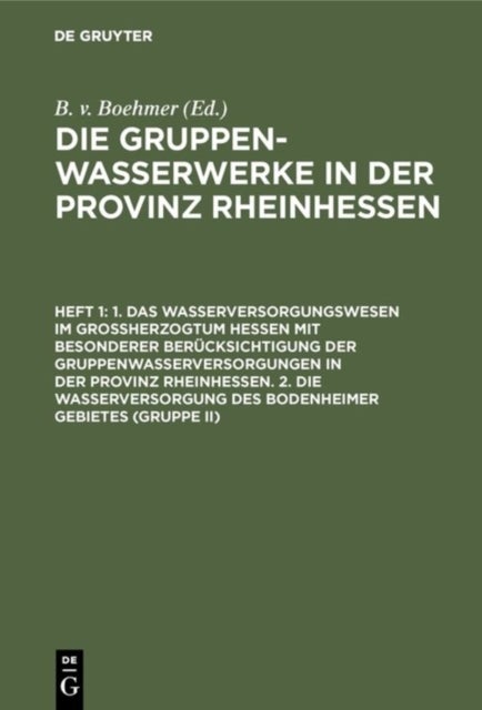 1. Das Wasserversorgungswesen Im Großherzogtum Hessen Mit Besonderer Berucksichtigung Der Gruppenwasserversorgungen in Der Provinz Rheinhessen. 2. Die Wasserversorgung Des Bodenheimer Gebietes (Gruppe