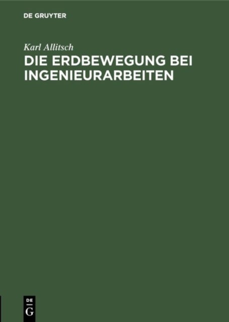 Erdbewegung bei Ingenieurarbeiten - Unter Besonderer Berucksichtigung Der Ausfuhrlichen Vorarbeiten Sowie Der Abrechnung Fur Trassierung Von Strassen, Eisenbahnen Und Anderen Verkehrswegen