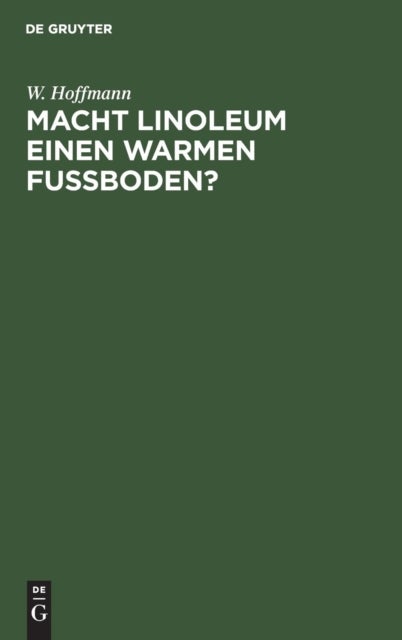 Macht Linoleum einen warmen Fußboden? - Untersuchungen Uber Das Warmeleitungsvermogen Des Linoleums ALS Fußbodenbelag Im Vergleich Zu Holz- Und Estrichfußboden