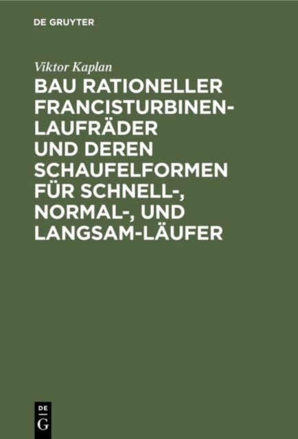 Bau rationeller Francisturbinen-Laufräder und deren Schaufelformen für Schnell-, Normal-, und Langsam-Läufer