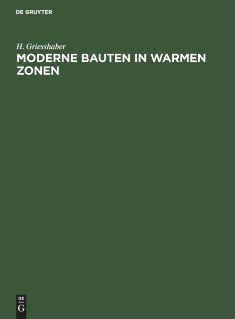 Moderne Bauten in Warmen Zonen - Beitrage Zur Hygiene Des Bauwesens, Dargestellt an Den Entwurfen Fur Ein Tropen-Krankenhaus Und Ein Tropen-Wohnhaus