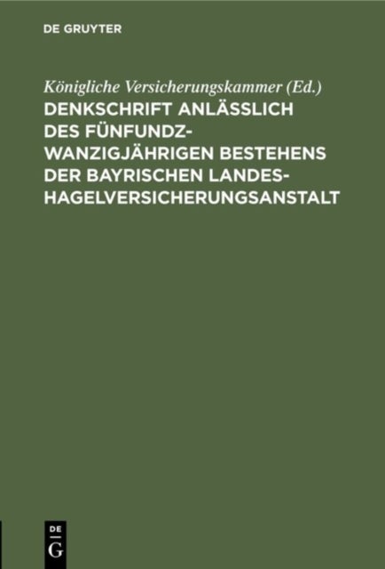 Denkschrift anlässlich des fünfundzwanzigjährigen Bestehens der Bayrischen Landes-Hagelversicherungsanstalt