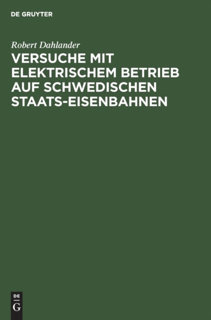 Versuche Mit Elektrischem Betrieb Auf Schwedischen Staats-Eisenbahnen - Ausgefuhrt Wahrend Der Jahre 1905/07