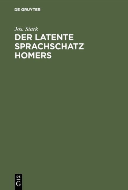 Der Latente Sprachschatz Homers - Eine Erganzung Zu Den Homer-Worterbuchern Und Ein Beitrag Zur Griechischen Lexikographie