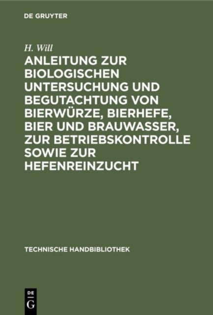 Anleitung Zur Biologischen Untersuchung Und Begutachtung Von Bierwurze, Bierhefe, Bier Und Brauwasser, Zur Betriebskontrolle Sowie Zur Hefenreinzucht