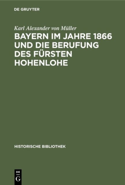 Bayern Im Jahre 1866 Und Die Berufung Des Fursten Hohenlohe - Eine Studie