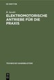 Elektromotorische Antriebe für die Praxis