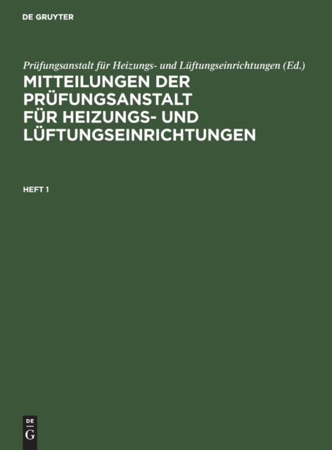 Mitteilungen Der Prufungsanstalt Fur Heizungs- Und Luftungseinrichtungen. Heft 1
