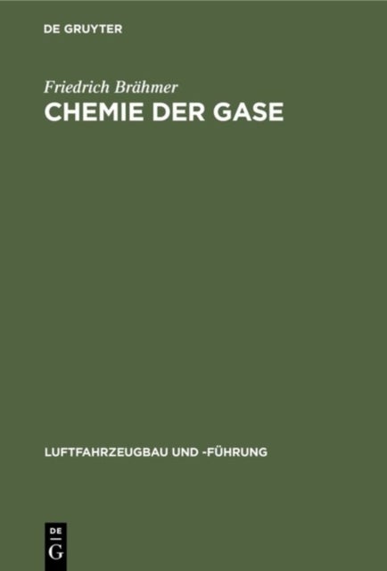 Chemie der Gase - Allgemeine Darstellung Der Eigenschaften Und Herstellungsarten Der Fur Die Luftschiffahrt Wichtigen Gase
