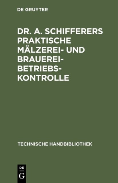 Dr. A. Schifferers Praktische Malzerei- und Brauerei-Betriebskontrolle