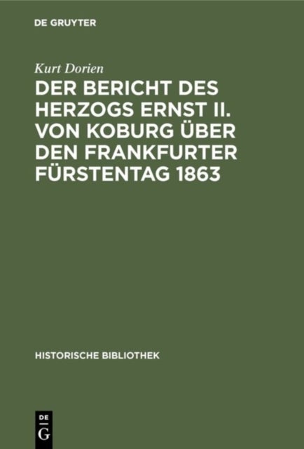 Der Bericht Des Herzogs Ernst II. Von Koburg Uber Den Frankfurter Furstentag 1863