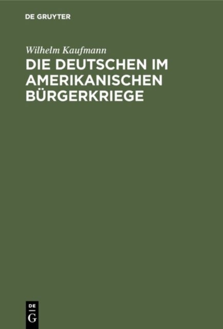 Die Deutschen im amerikanischen Bürgerkriege - (Sezessionskrieg 1861-1865)