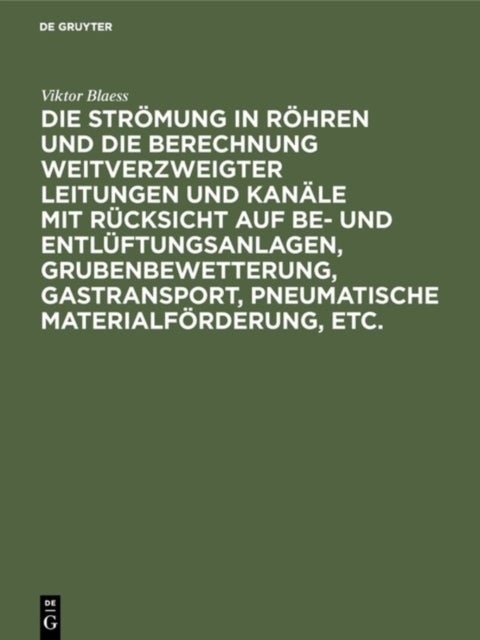 Strömung in Röhren und die Berechnung weitverzweigter Leitungen und Kanäle mit Rücksicht auf Be- und Entlüftungsanlagen, Grubenbewetterung, Gastransport, pneumatische Materialförderung, etc. - Tafelband