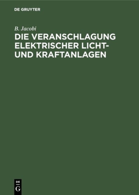 Die Veranschlagung Elektrischer Licht- Und Kraftanlagen