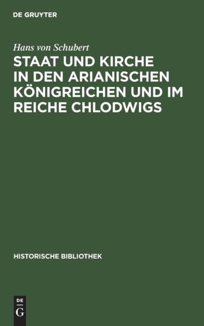 Staat und Kirche in den arianischen Königreichen und im Reiche Chlodwigs - Mit Exkursen Uber Das Alteste Eigenkirchenwesen