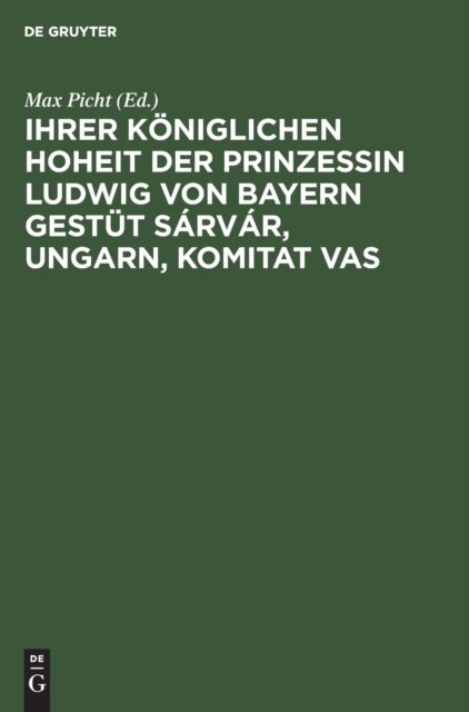 Ihrer Königlichen Hoheit der Prinzessin Ludwig von Bayern Gestüt Sárvár, Ungarn, Komitat Vas - Eine Gestutsstudie