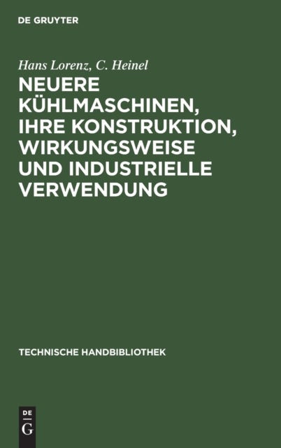 Neuere Kuhlmaschinen, Ihre Konstruktion, Wirkungsweise Und Industrielle Verwendung