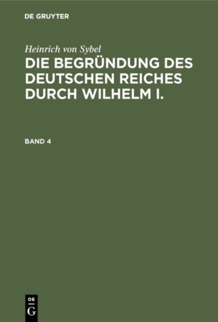 Begründung des Deutschen Reiches durch Wilhelm I.. Band 4