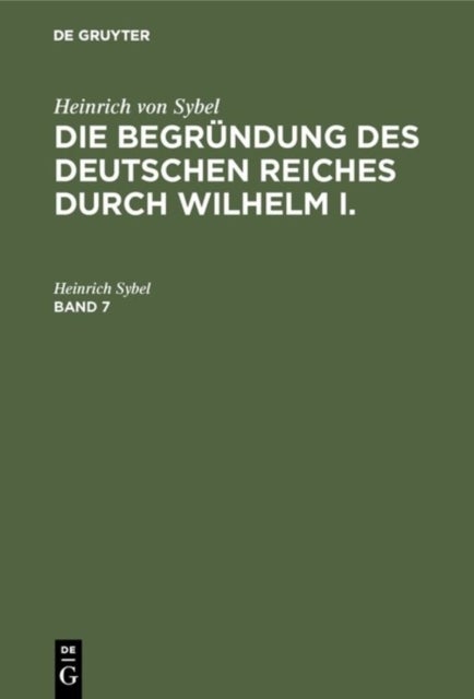 Begründung des Deutschen Reiches durch Wilhelm I.. Band 7