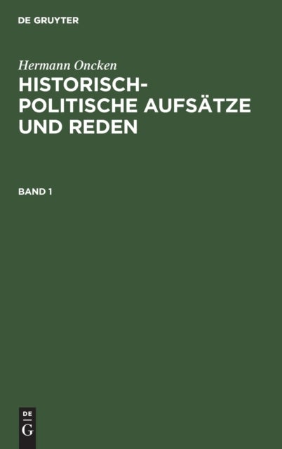 Historisch-politische Aufsätze und Reden. Band 1