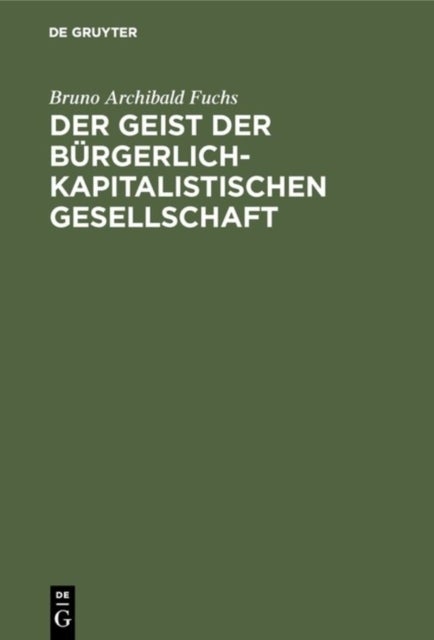 Der Geist der bürgerlich-kapitalistischen Gesellschaft - Eine Untersuchung Uber Seine Grundlagen Und Voraussetzungen