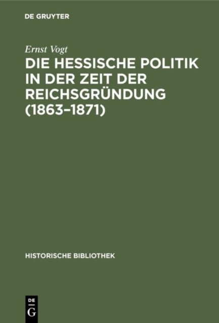 Die Hessische Politik in Der Zeit Der Reichsgrundung (1863-1871)