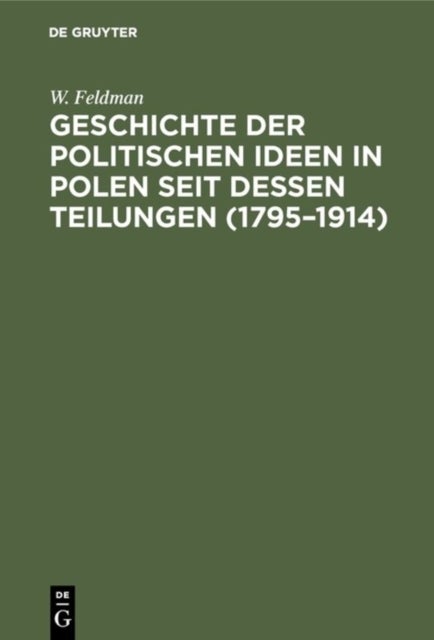 Geschichte Der Politischen Ideen in Polen Seit Dessen Teilungen (1795-1914)