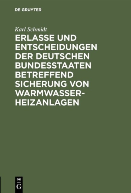 Erlasse und Entscheidungen der deutschen Bundesstaaten betreffend Sicherung von Warmwasser-Heizanlagen - Nebst Ausfuhrungsformen