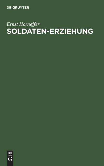 Soldaten-Erziehung - Eine Erganzung Zur Allgemeinen Wehrpflicht