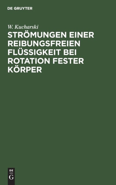 Stromungen Einer Reibungsfreien Flussigkeit Bei Rotation Fester Korper - Beitrage Zur Turbinentheorie