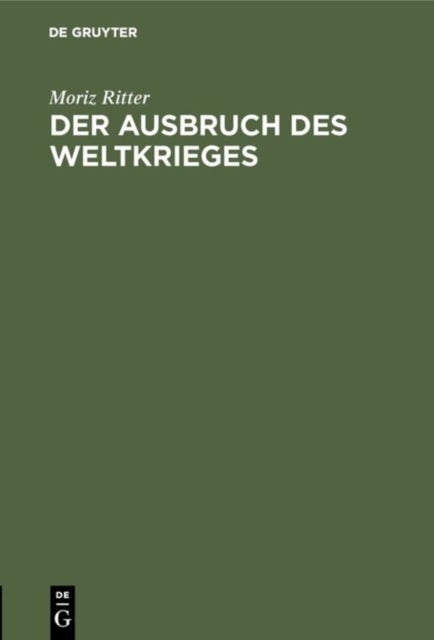 Der Ausbruch Des Weltkrieges - Nach Den Behauptungen Lichnowskys Und Nach Dem Zeugnis Der Alten