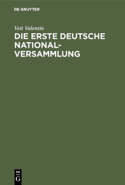 Die Erste Deutsche Nationalversammlung - Eine Geschichtliche Studie Uber Die Frankfurter Paulskirche