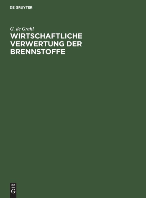 Wirtschaftliche Verwertung der Brennstoffe - Kritische Betrachtungen Zur Durchfuhrung Sparsamer Warmewirtschaft