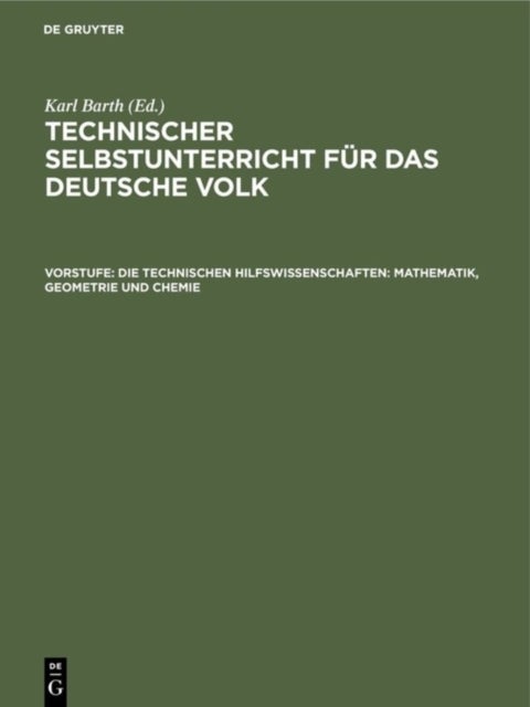 Die Technischen Hilfswissenschaften: Mathematik, Geometrie Und Chemie