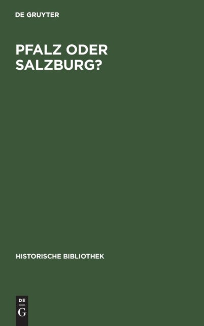 Pfalz oder Salzburg? - Geschichte Des Territorialen Ausgleichs Zwischen Bayern Und Osterreich Von 1813 Bis 1819