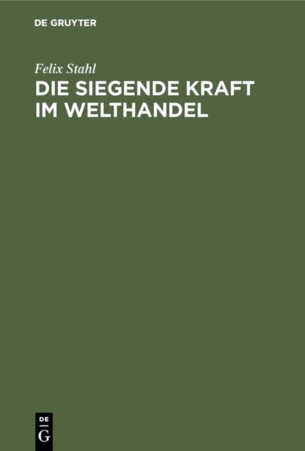 siegende Kraft im Welthandel - Ein Blick in Die Zukunft Fur Kaufleute Und Techniker