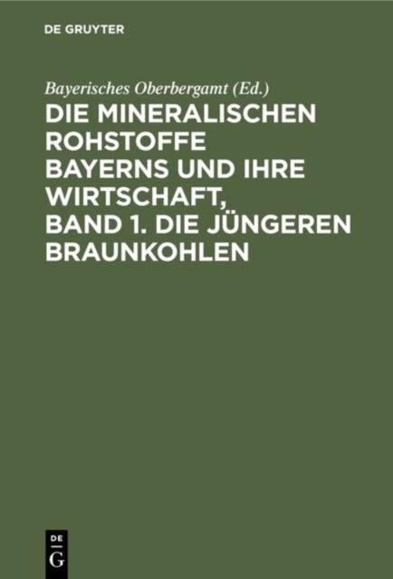 mineralischen Rohstoffe Bayerns und ihre Wirtschaft, Band 1. Die jüngeren Braunkohlen
