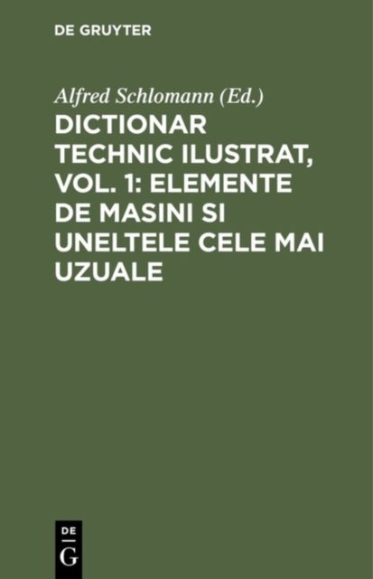 Dictionar Technic Ilustrat, Vol. 1: Elemente de Masini Si Uneltele Cele Mai Uzuale