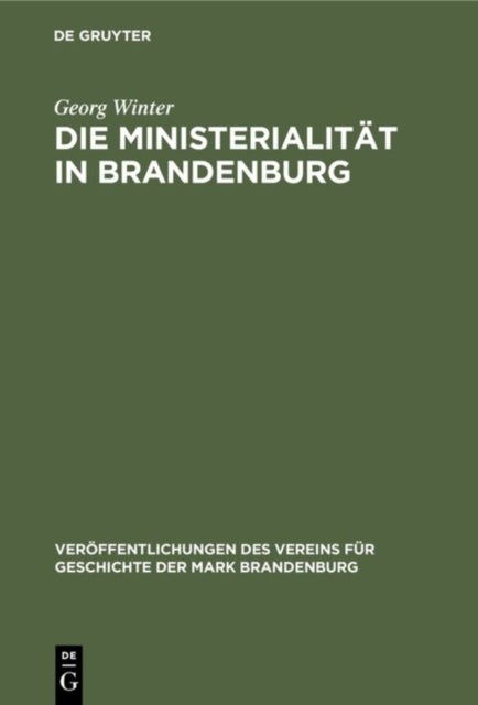 Ministerialität in Brandenburg - Untersuchungen Zur Geschichte Der Ministerialitat Und Zum Sachsenspiegel