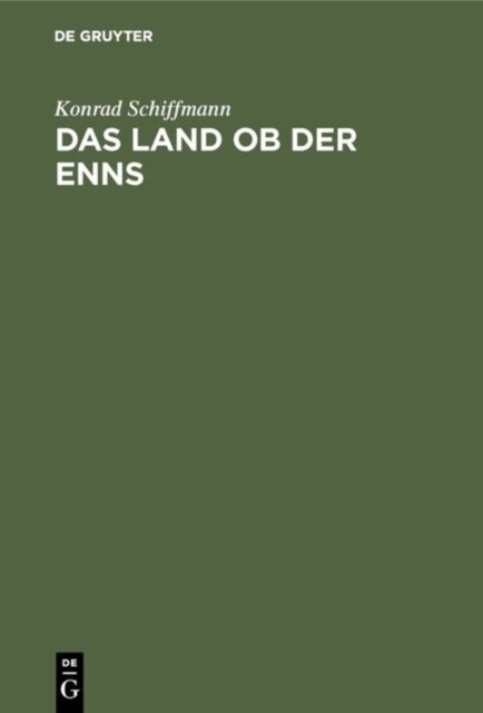 Land ob der Enns - Eine Altbaierische Landschaft in Den Namen Ihrer Siedlungen, Berge, Flusse Und Seen