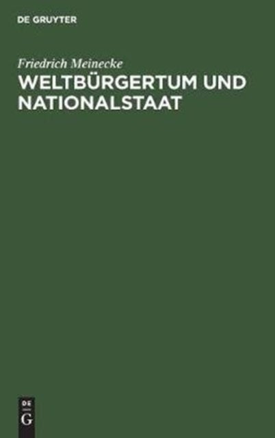 Weltburgertum Und Nationalstaat - Studien Zur Genesis Des Deutschen Nationalstaates