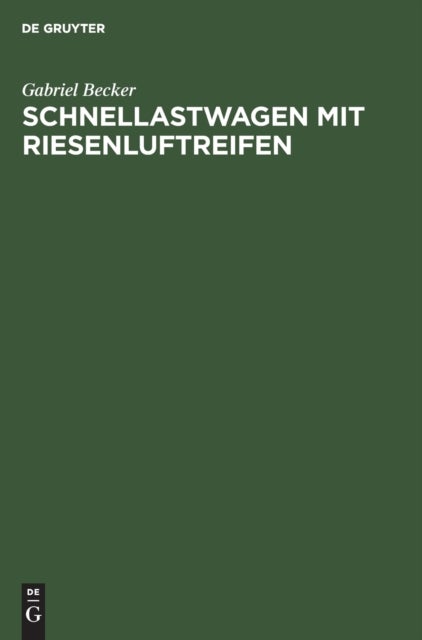 Schnellastwagen Mit Riesenluftreifen - Versuchsergebnisse Am 2 Tonnen-Schnellastwagen Der Daag, Deutsche Lastautomobilfabrik A.G. Dusseldorf-Ratingen Mit Riesenluftreifen Der Continental Caoutchouc- Und Guttapercha-Compagnie, Hannover