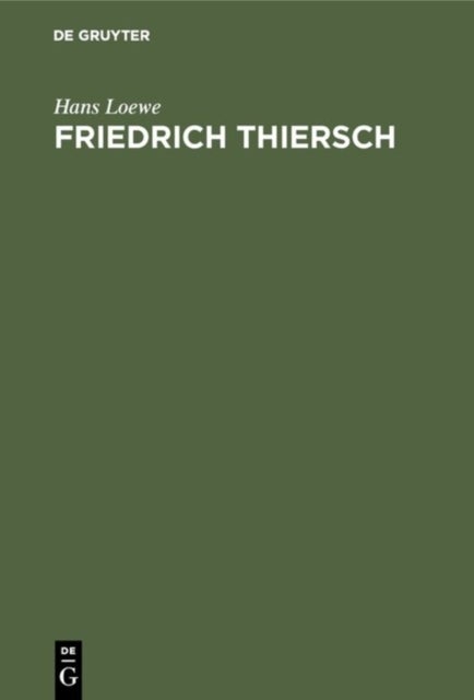 Friedrich Thiersch - Ein Humanistenleben Im Rahmen Der Geistesgeschichte Seiner Zeit Die Zeit Des Reifens