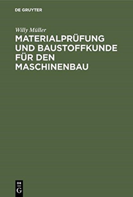 Materialprüfung und Baustoffkunde für den Maschinenbau - Ein Lehrbuch Und Leitfaden Fur Studierende Und Praktiker